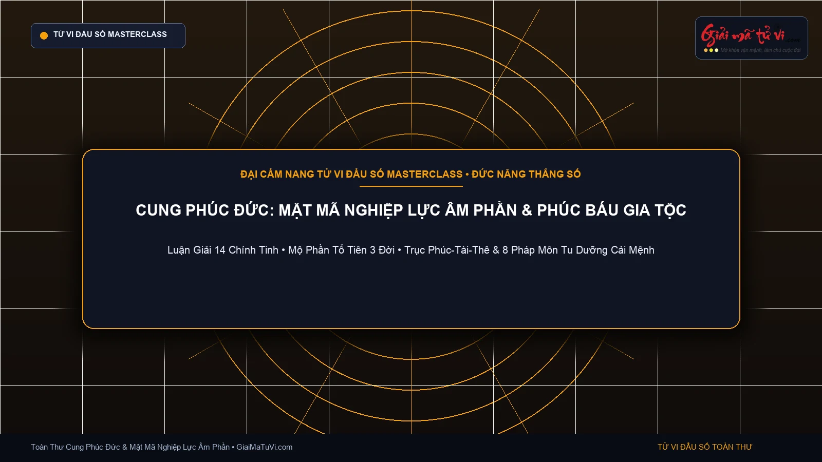 Cung Phúc Đức trong Tử Vi Đẩu Số toàn thư: Mật mã nghiệp lực âm phần, phúc báu gia tộc và cội nguồn may mắn sinh mệnh